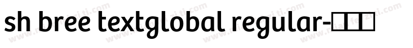 sh bree textglobal regular字体转换